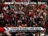 Chp'de İstanbul Krizi Aşıldı