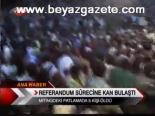 Referandum Sürecine Kan Bulaştı