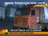 1 Milyon Liralık Lcd'yi Çaldırdılar