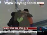 Kırgızistan'dan Döndüler