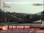 Tır Üst Geçidi Yıktı