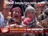 Kırgızistan'da Kan Durmuyor