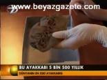 Bu Ayakkabı 5 Bin 500 Yıllık