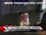 151 Türk Daha Yurda Getirildi