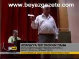Adana'ya Bir Başkan Daha