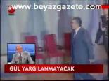 Gül Yargılanmayacak