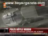 Polis Böyle Vurdu