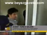 Ahmet Türk'e Saldırı