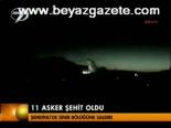 11 Asker Şehit Oldu