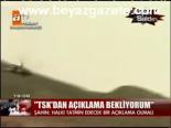 Şahin: Tsk'dan Açıklama Bekliyorum