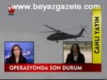 Operasyonda Son Durum