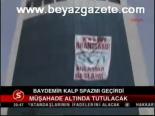 Baydemir Kalp Spazmı Geçirdi