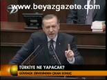 Türkiye Ne Yapacak?