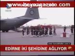 Edirne İki Şehidine Ağlıyor