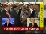Türkiye Şehitlerine Ağlıyor