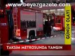 Taksim Metrosunda Yangın