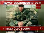 11 Baba Öldü Bugün