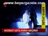 Müjdat Usta Kırdı Geçirdi