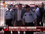 Özdemir'e İhale Sorgusu