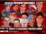 Türkiye 12 Kahramanı Yüreğine Gömdü