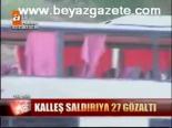 Kalleş Saldırıya 27 Gözaltı