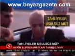 Tahliyeler Usulsüz Mü?