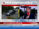 Mgk İstanbul'da Toplandı