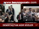 Demirtaş'tan Ağır Sözler