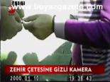 Zehir Çetesine Gizli Kamera