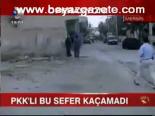 Pkk'lı Bu Sefer Kaçamadı