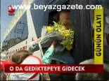 O Da Gediktepe'ye Gidecek