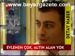 Evlenen Çok, Altın Alan Yok
