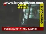 Polise Roketatarlı Saldırı