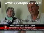Annesinin Sesi İlacı Oldu