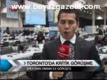 Toronto'da Kritik Görüşme