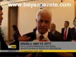 Eroğlu Abd'ye Gitti