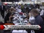 Toronto'ya Medyadan Yoğun İlgi