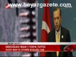 Erdoğan Irak'ı Topa Tuttu