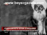 Cumhuriyete İsyan Etmişlerdi
