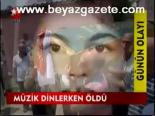 Müzik Dinlerken Öldü