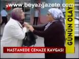 Hastanede Cenaze Kavgası