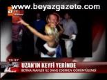 Uzan'ın Keyfi Yerinde