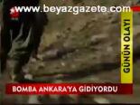 Bomba Ankara'ya Gidiyordu