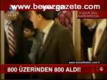 800 Üzerinden 800 Aldı!