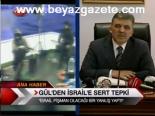 Gül'den İsrail'e Sert Tepki
