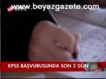 Kpss Başvurularında Son 2 Gün