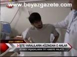 İşte Yaralıların Ağzından O Anlar