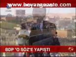 Bdp O Söze Yapıştı