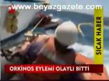 Orkinos Eylemi Olaylı Bitti