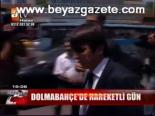 Dolmahbahçe'de Hareketli Gün